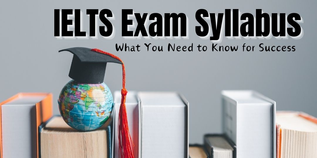 IELTS Exam Syllabus What You Need to Know for Success