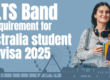 IELTS band requirement for Australia student visa 2025