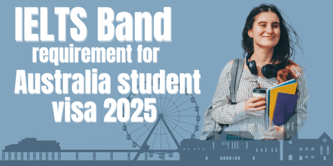 IELTS band requirement for Australia student visa 2025