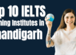 Top 10 IELTS Coaching Institutes in Chandigarh