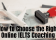 How to Choose the Right Online IELTS Coaching