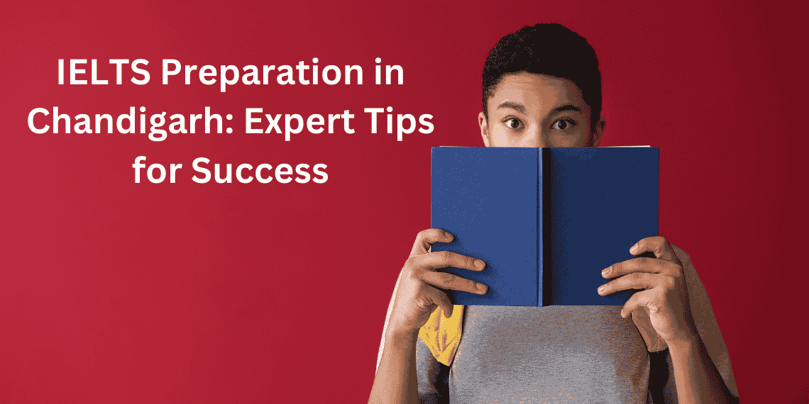 IELTS Preparation in Chandigarh: Expert Tips for Success